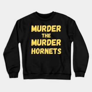 Murder The Murder Hornets Crewneck Sweatshirt